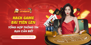 Hack Game Bài Tiến Lên: Tổng Hợp Thông Tin Bạn Cần Biết